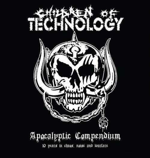 Children Of Technology : Apocalyptic Compendium - 10 Years in Chaos, Noise and Warfare